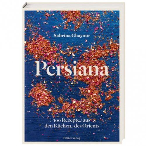 Persiana - 100 Rezepte aus den Küchen des Orients